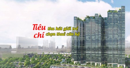 Tiêu chí nào thu hút giới trẻ chọn thuê căn hộ