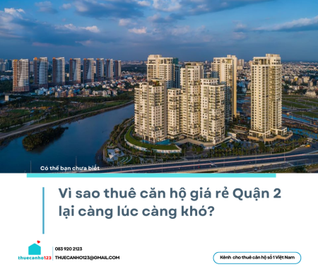Vì sao thuê căn hộ giá rẻ Quận 2 lại càng lúc càng khó?