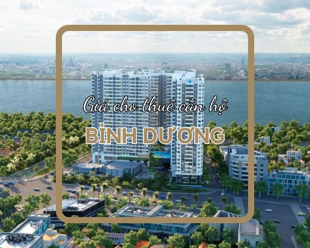 Cập nhật mức giá cho thuê căn hộ Bình Dương tại các khu vực có nhiều dự án