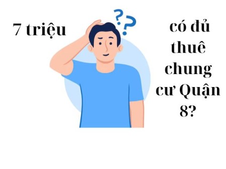 Túi tiền 7 triệu thuê được chung cư nào ở Quận 8