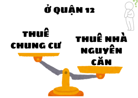 Nên chọn thuê căn hộ hay nhà riêng ở Quận 12?