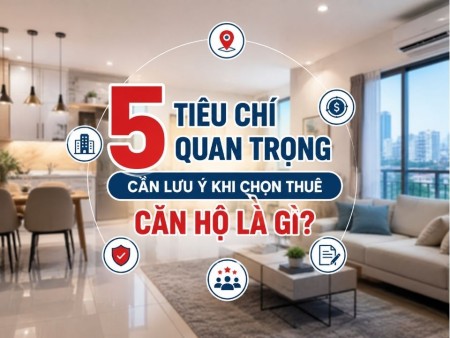 5 tiêu chí quan trọng cần lưu ý khi chọn thuê căn hộ là gì?