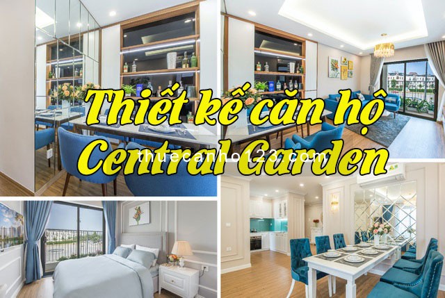 Thiết kế căn hộ Central Garden hoàn thiện và cực ấn tượng