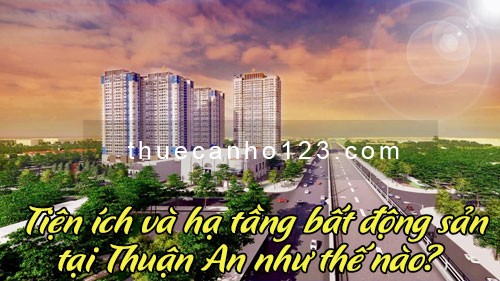 Tiện ích và hạ tầng bất động sản tại Thuận An như thế nào?