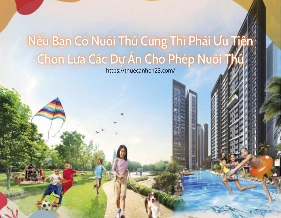 Nếu bạn có nuôi thú cưng thì phải ưu tiên chọn lựa các dự án cho phép nuôi thú