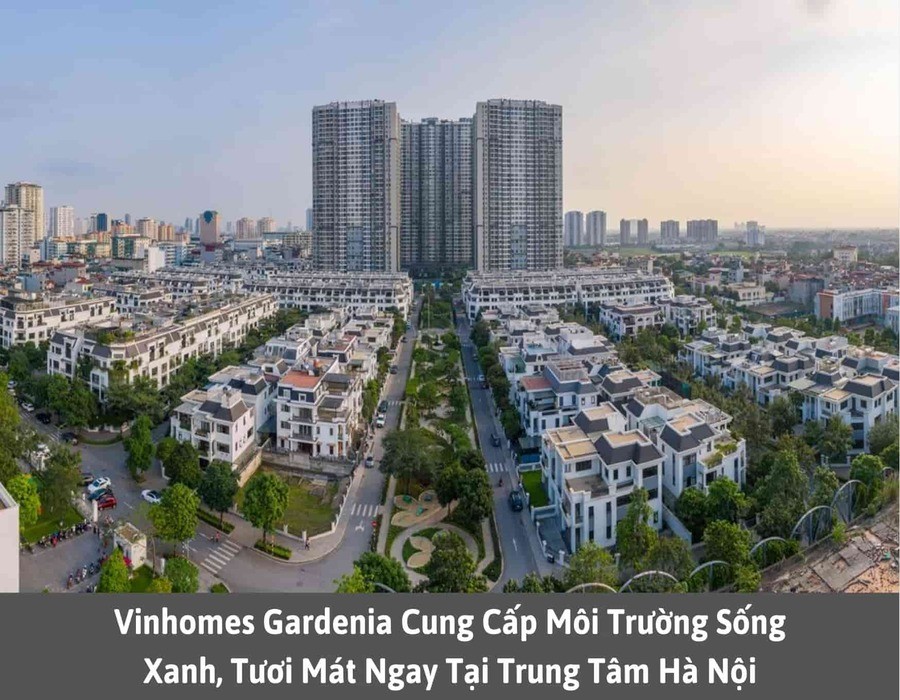 Vinhomes Gardenia cung cấp môi trường sống xanh tươi mát ngay tại trung tâm Hà Nội