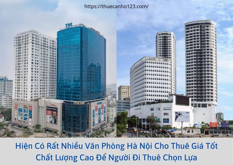 Hiện có rất nhiều văn phòng Hà Nội cho thuê giá tốt, chất lượng cao để người đi thuê chọn lựa