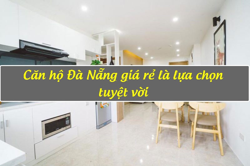 Căn hộ Đà Nẵng giá rẻ là lựa chọn tuyệt vời