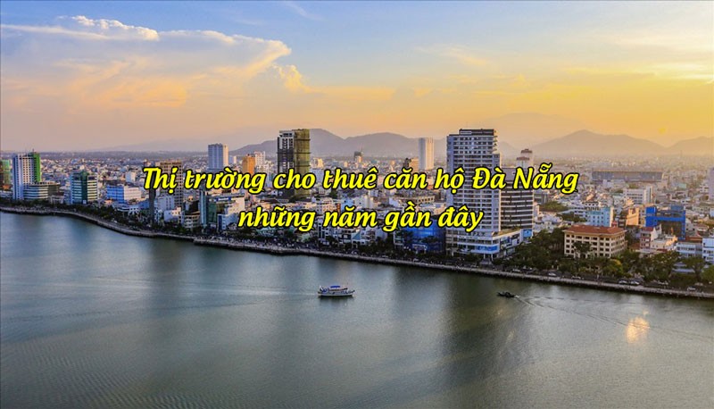Thị trường cho thuê căn hộ Đà Nẵng những năm gần đây