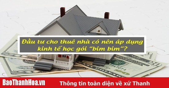 Đầu tư cho thuê nhà có nên áp dụng kinh tế học gói “bim bim”?