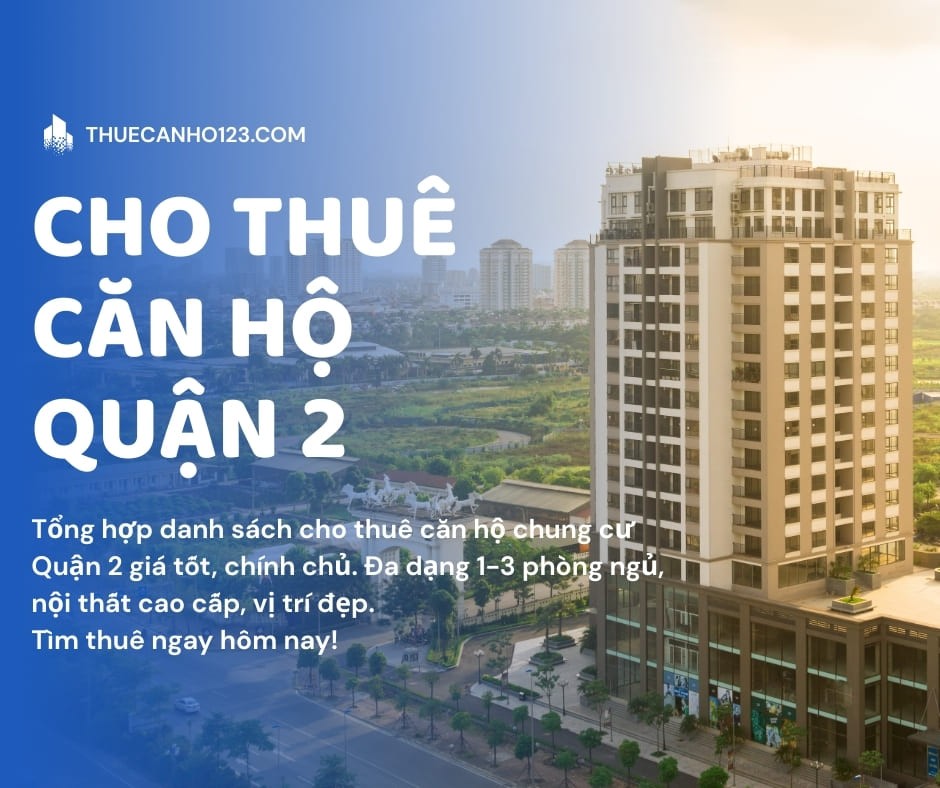 Cho Thuê Căn Hộ Chung Cư Quận 2, Giá Rẻ, Mới Nhất T5/2026 - Thuecanho123.com