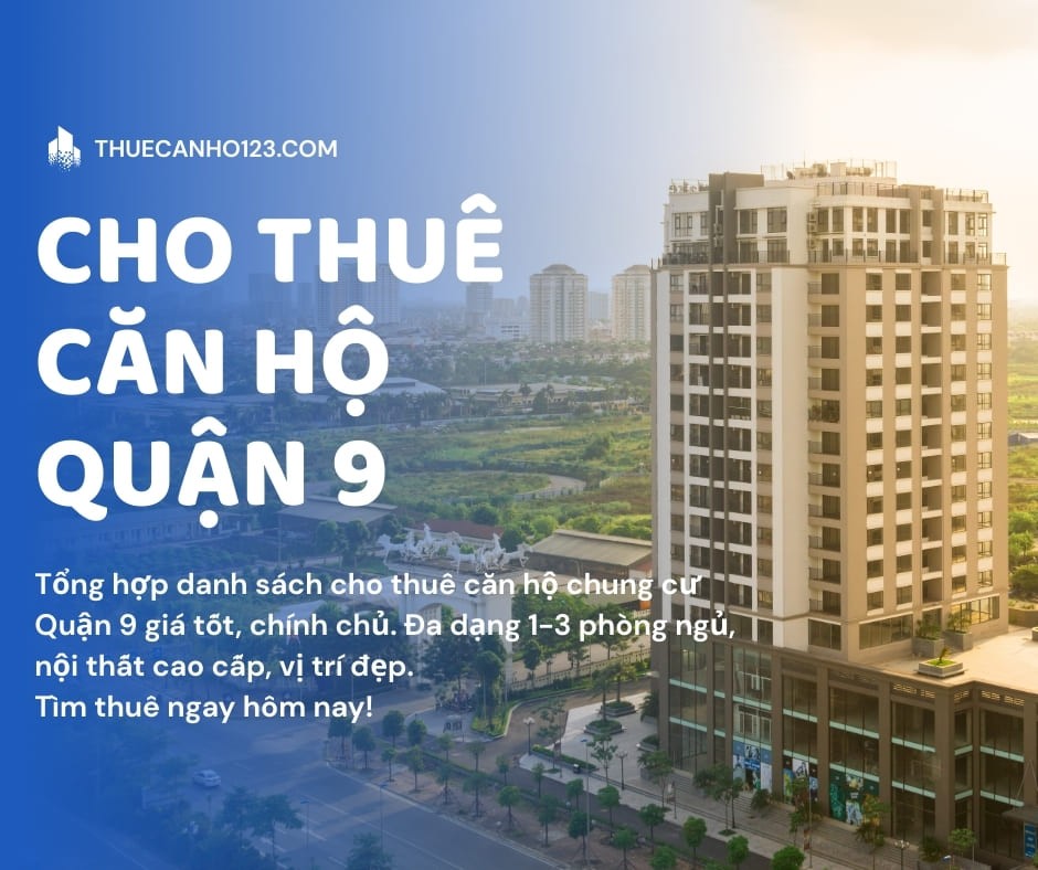 CHO THUÊ CĂN HỘ CHUNG CƯ TẠI QUẬN 9 CHO THUÊ CĂN HỘ CHUNG CƯ TẠI QUẬN 9